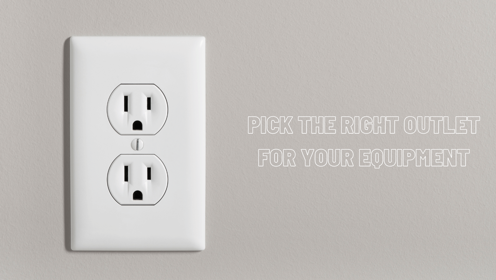 How to pick the best outlet for your electrical equipment